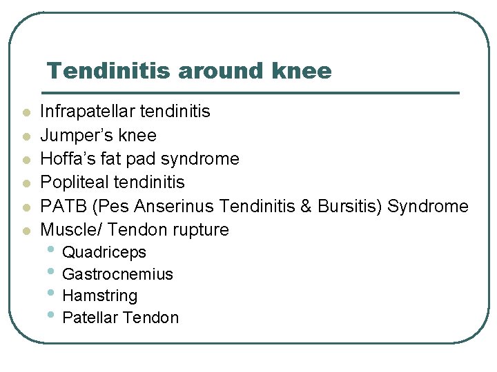 Tendinitis around knee l l l Infrapatellar tendinitis Jumper’s knee Hoffa’s fat pad syndrome
