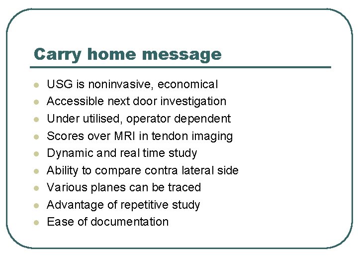 Carry home message l l l l l USG is noninvasive, economical Accessible next