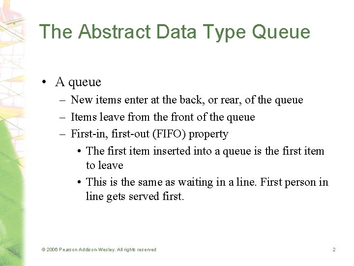 The Abstract Data Type Queue • A queue – New items enter at the