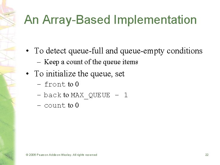 An Array-Based Implementation • To detect queue-full and queue-empty conditions – Keep a count