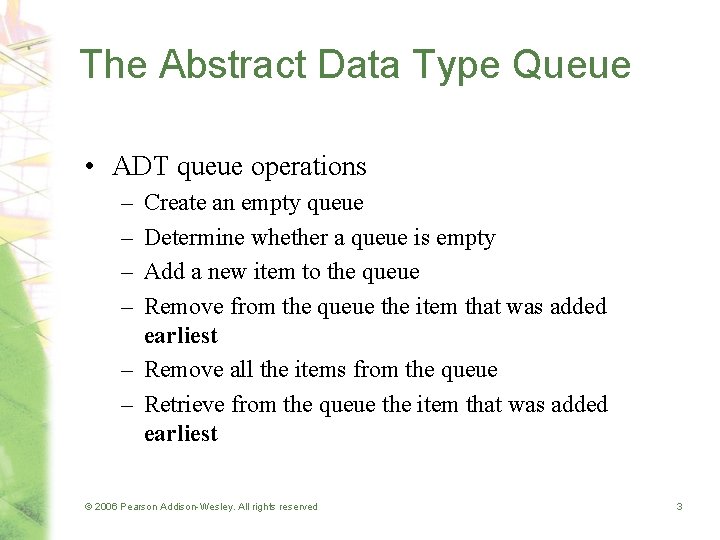 The Abstract Data Type Queue • ADT queue operations – – Create an empty