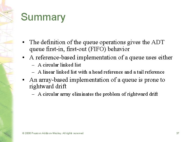 Summary • The definition of the queue operations gives the ADT queue first-in, first-out