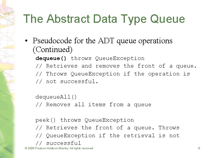 The Abstract Data Type Queue • Pseudocode for the ADT queue operations (Continued) dequeue()