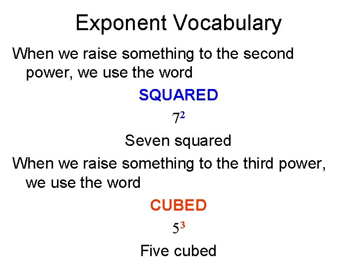 Exponent Vocabulary When we raise something to the second power, we use the word