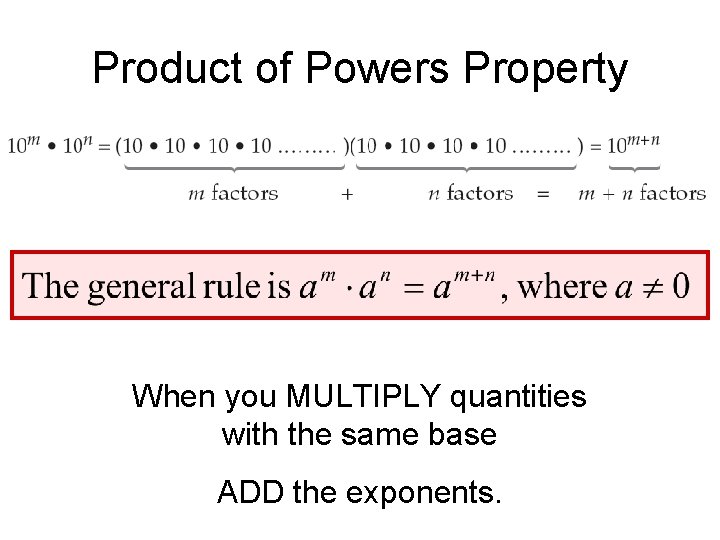 Product of Powers Property When you MULTIPLY quantities with the same base ADD the