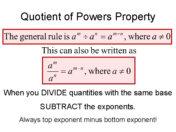 Quotient of Powers Property When you DIVIDE quantities with the same base SUBTRACT the