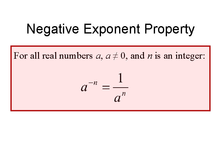 Negative Exponent Property For all real numbers a, a ≠ 0, and n is