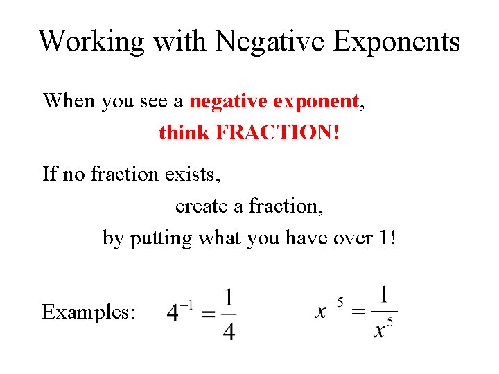 Working with Negative Exponents When you see a negative exponent, think FRACTION! If no