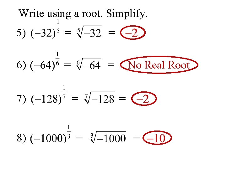 Write using a root. Simplify. 5) = = 6) = = 7) 8) =