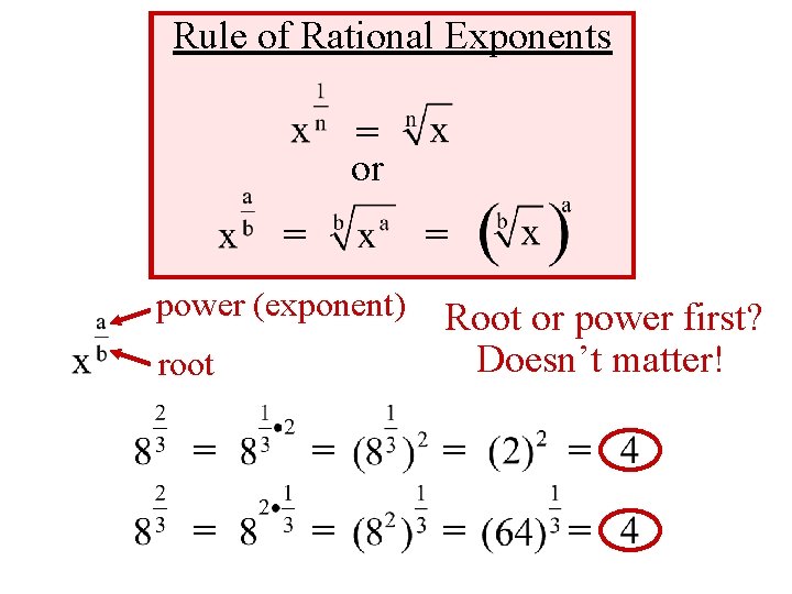 Rule of Rational Exponents = or = = power (exponent) root Root or power