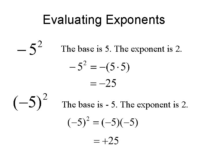 Evaluating Exponents The base is 5. The exponent is 2. The base is -