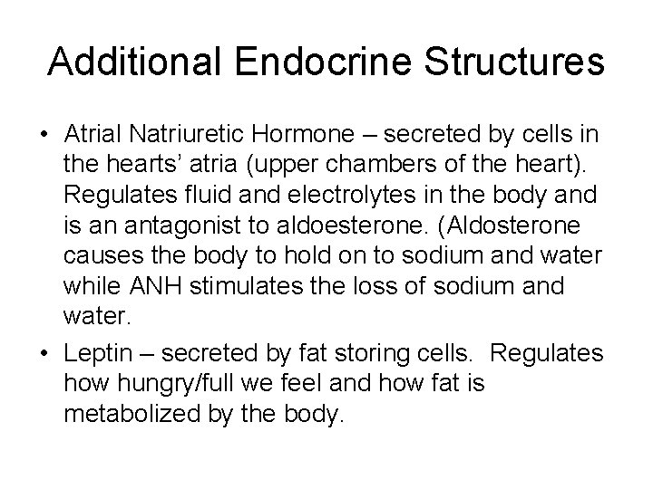 Additional Endocrine Structures • Atrial Natriuretic Hormone – secreted by cells in the hearts’