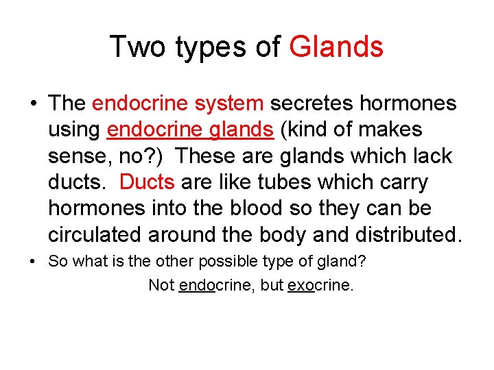 Two types of Glands • The endocrine system secretes hormones using endocrine glands (kind