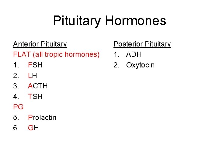 Pituitary Hormones Anterior Pituitary FLAT (all tropic hormones) 1. FSH 2. LH 3. ACTH