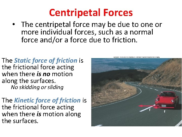 Centripetal Forces • The centripetal force may be due to one or more individual