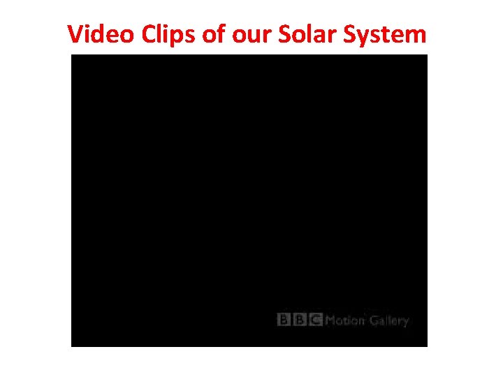 Video Clips of our Solar System 