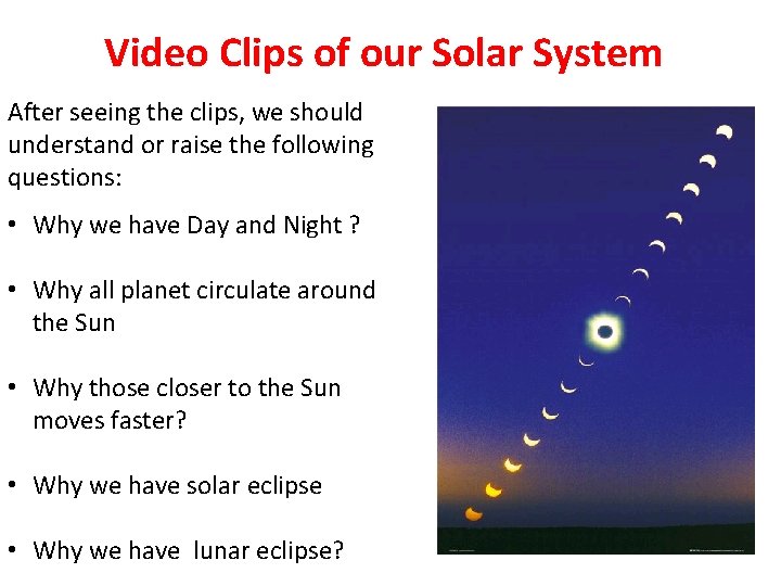 Video Clips of our Solar System After seeing the clips, we should understand or