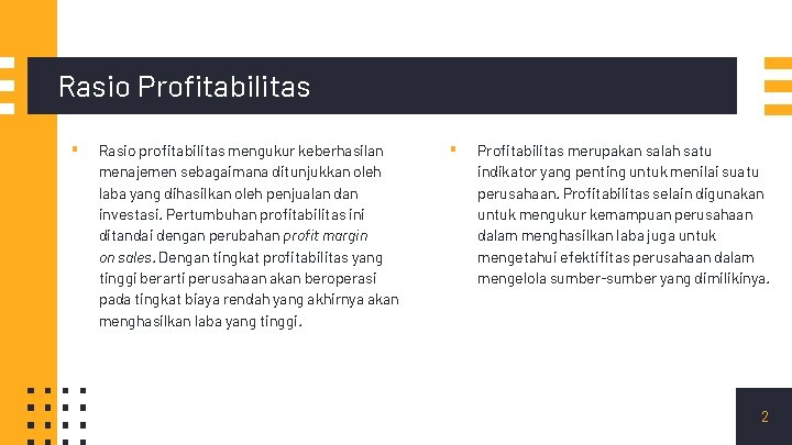 Rasio Profitabilitas ▪ Rasio profitabilitas mengukur keberhasilan menajemen sebagaimana ditunjukkan oleh laba yang dihasilkan