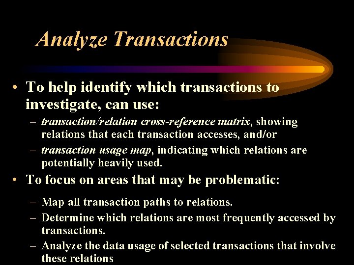 Analyze Transactions • To help identify which transactions to investigate, can use: – transaction/relation