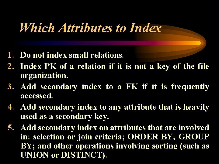 Which Attributes to Index 1. Do not index small relations. 2. Index PK of