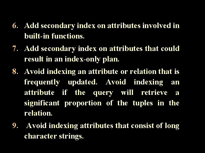 6. Add secondary index on attributes involved in built-in functions. 7. Add secondary index