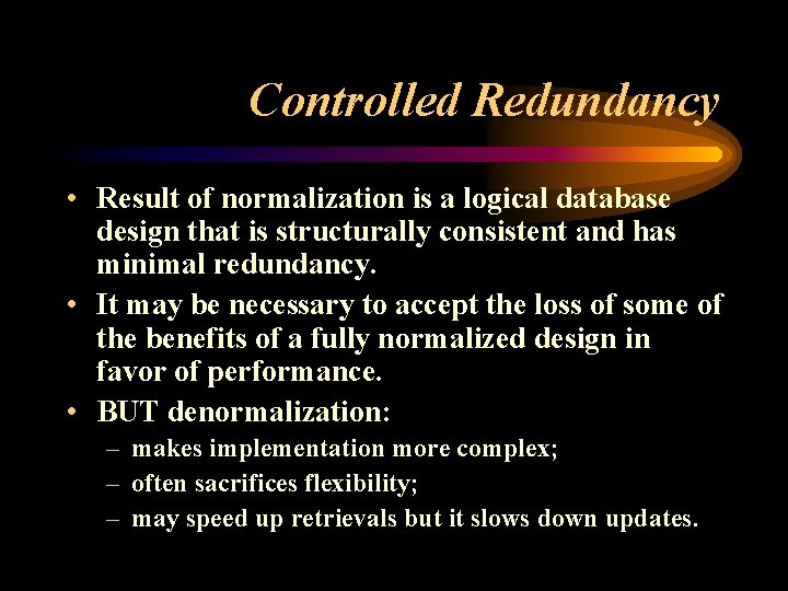Controlled Redundancy • Result of normalization is a logical database design that is structurally
