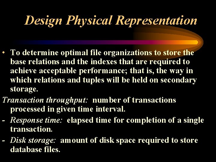Design Physical Representation • To determine optimal file organizations to store the base relations