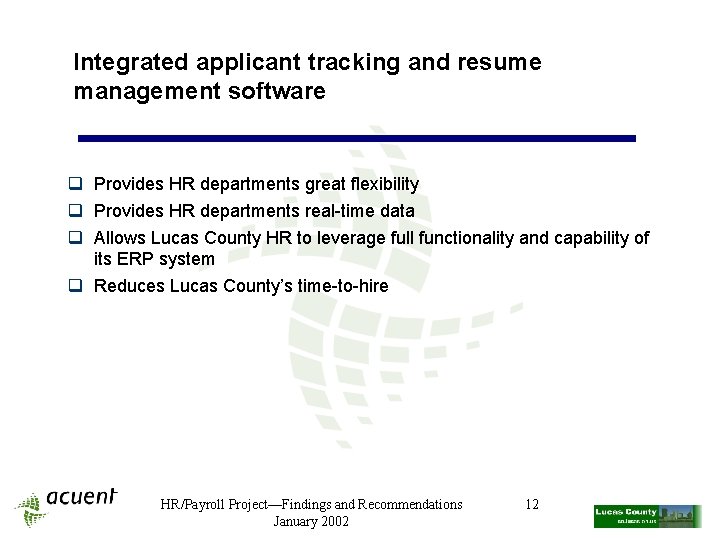 Integrated applicant tracking and resume management software q Provides HR departments great flexibility q
