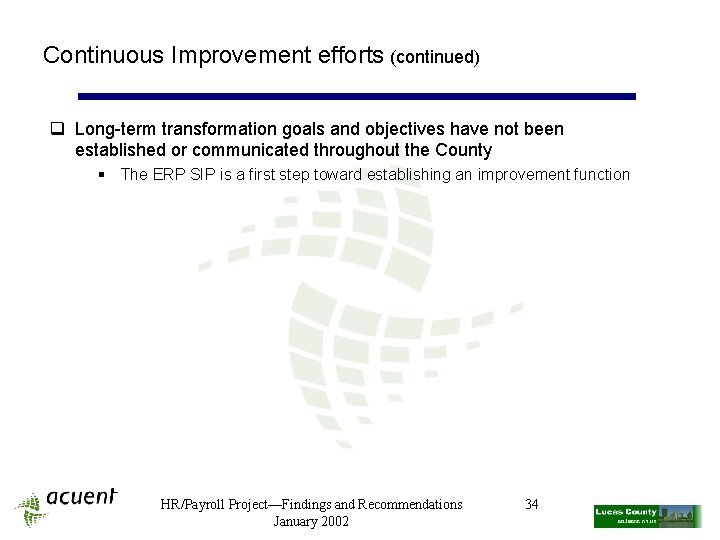 Continuous Improvement efforts (continued) q Long-term transformation goals and objectives have not been established