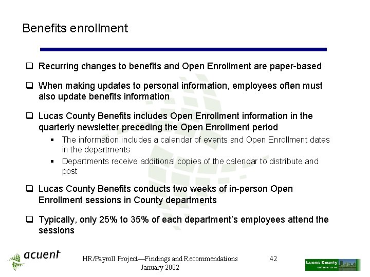 Benefits enrollment q Recurring changes to benefits and Open Enrollment are paper-based q When