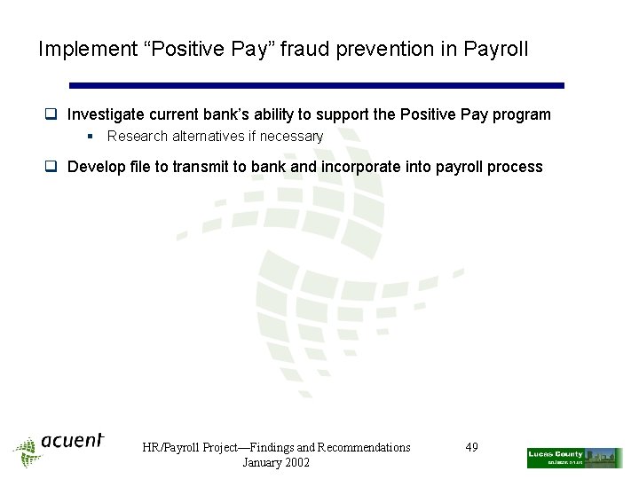 Implement “Positive Pay” fraud prevention in Payroll q Investigate current bank’s ability to support
