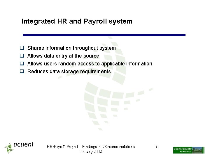 Integrated HR and Payroll system q q Shares information throughout system Allows data entry