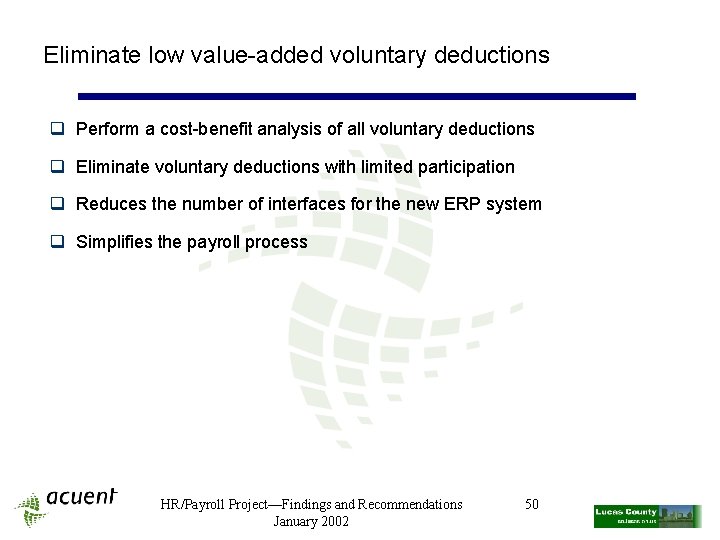 Eliminate low value-added voluntary deductions q Perform a cost-benefit analysis of all voluntary deductions
