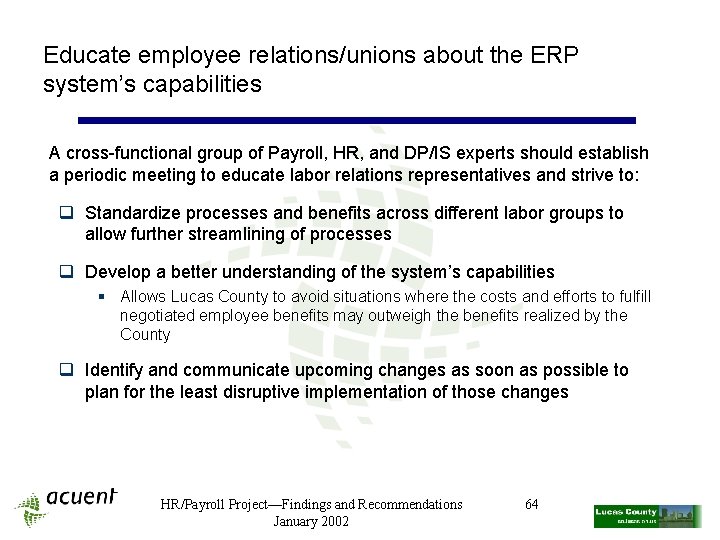 Educate employee relations/unions about the ERP system’s capabilities A cross-functional group of Payroll, HR,