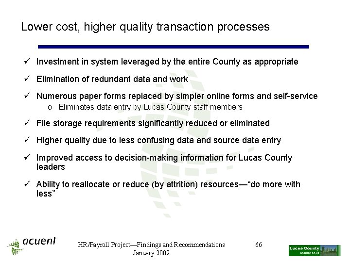 Lower cost, higher quality transaction processes ü Investment in system leveraged by the entire