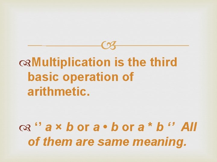 Multiplication is the third basic operation of arithmetic. ‘’ a × b or Multiplication is the third basic operation of arithmetic. ‘’ a × b or