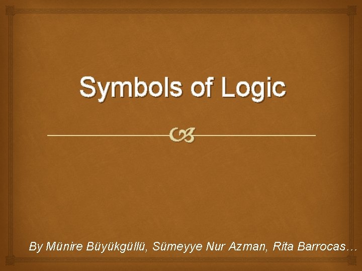 Symbols of Logic By Münire Büyükgüllü, Sümeyye Nur Azman, Rita Barrocas… Symbols of Logic By Münire Büyükgüllü, Sümeyye Nur Azman, Rita Barrocas…