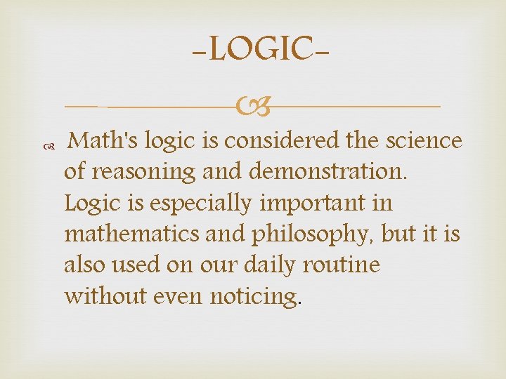 -LOGIC Math's logic is considered the science of reasoning and demonstration. Logic is especially -LOGIC Math's logic is considered the science of reasoning and demonstration. Logic is especially