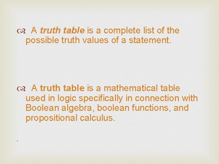 A truth table is a complete list of the possible truth values of A truth table is a complete list of the possible truth values of