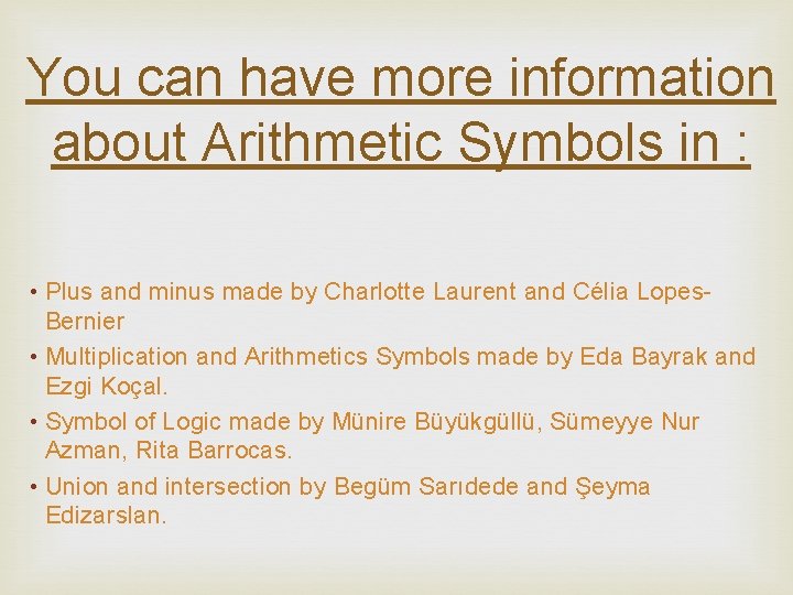 You can have more information about Arithmetic Symbols in : • Plus and minus You can have more information about Arithmetic Symbols in : • Plus and minus