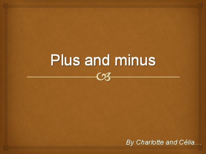 Plus and minus By Charlotte and Célia… Plus and minus By Charlotte and Célia…