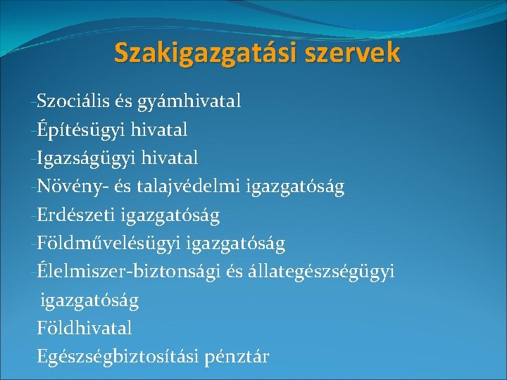 Szakigazgatási szervek -Szociális és gyámhivatal -Építésügyi hivatal -Igazságügyi hivatal -Növény- és talajvédelmi igazgatóság -Erdészeti