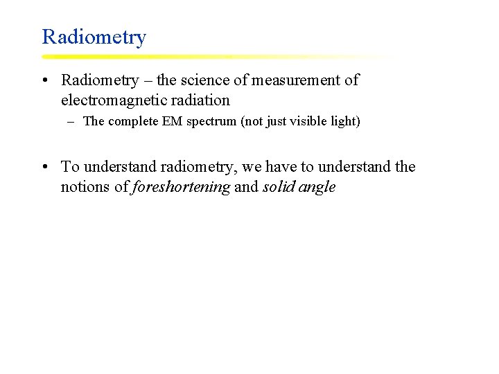 Radiometry • Radiometry – the science of measurement of electromagnetic radiation – The complete