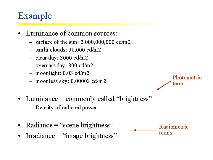 Example • Luminance of common sources: – – – surface of the sun: 2,