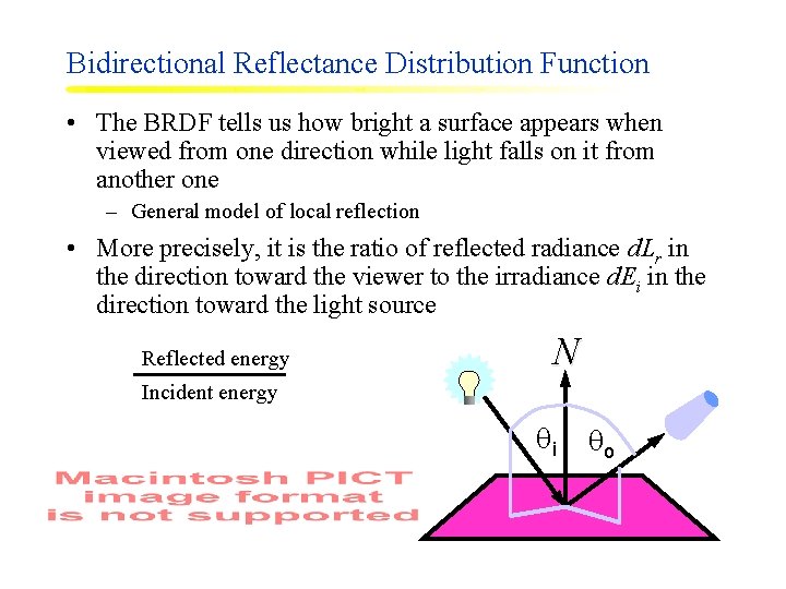 Bidirectional Reflectance Distribution Function • The BRDF tells us how bright a surface appears
