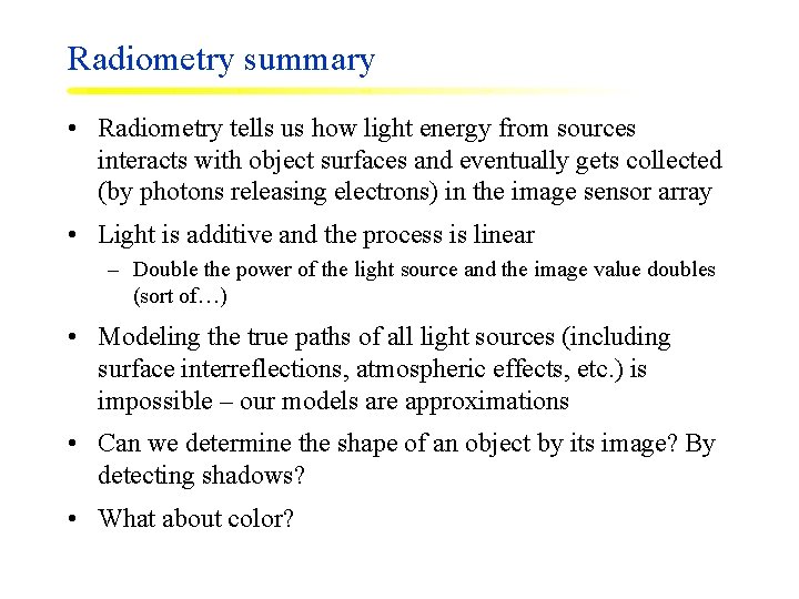 Radiometry summary • Radiometry tells us how light energy from sources interacts with object