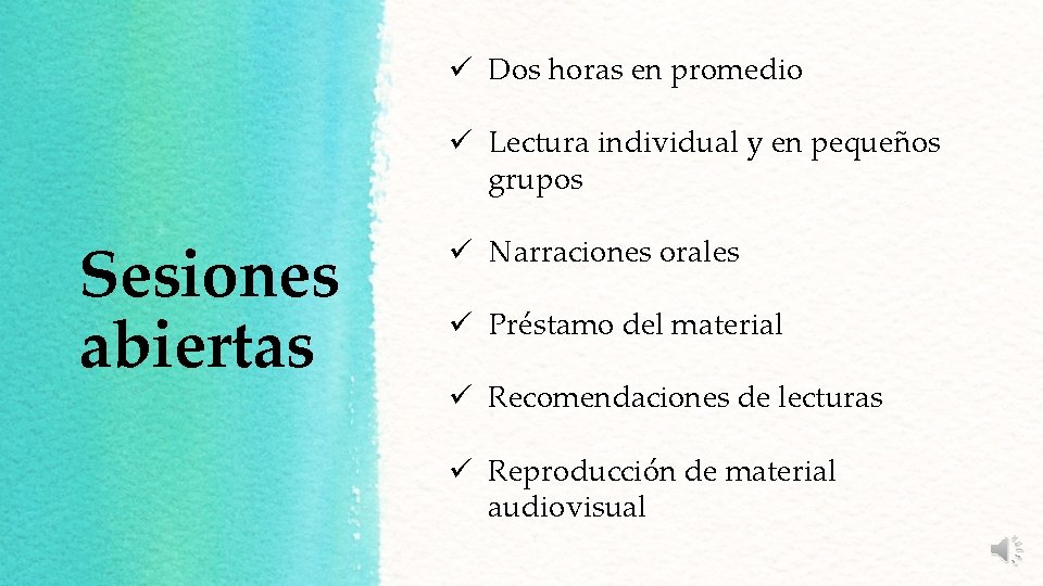 ü Dos horas en promedio ü Lectura individual y en pequeños grupos Sesiones abiertas