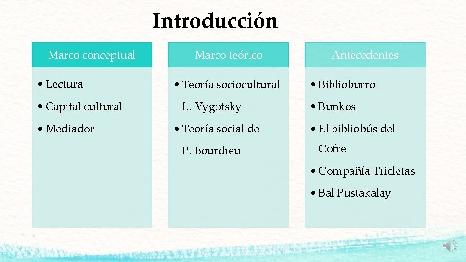 Introducción Marco conceptual • Lectura • Capital cultural • Mediador Marco teórico • Teoría