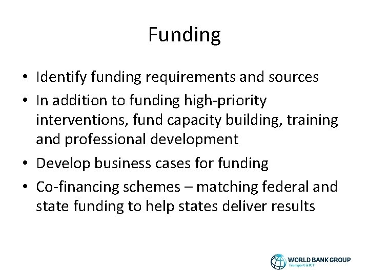 Funding • Identify funding requirements and sources • In addition to funding high-priority interventions,