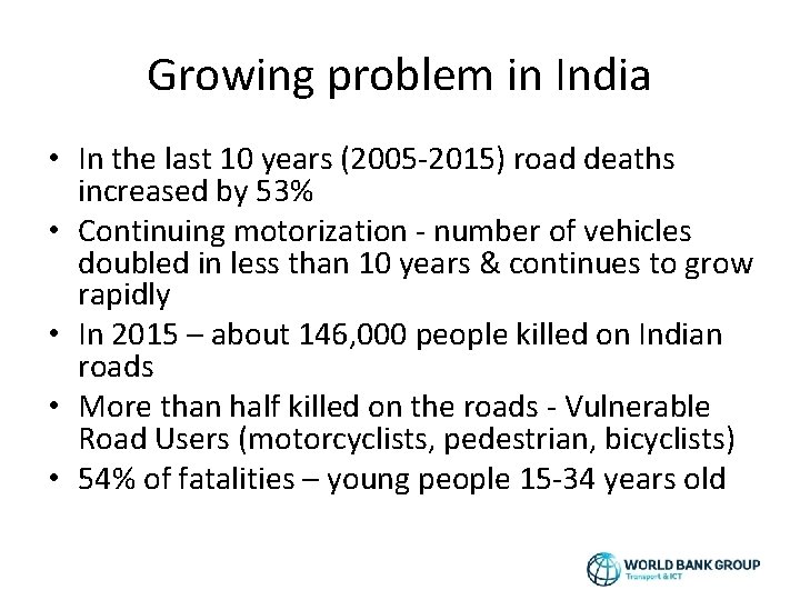 Growing problem in India • In the last 10 years (2005 -2015) road deaths